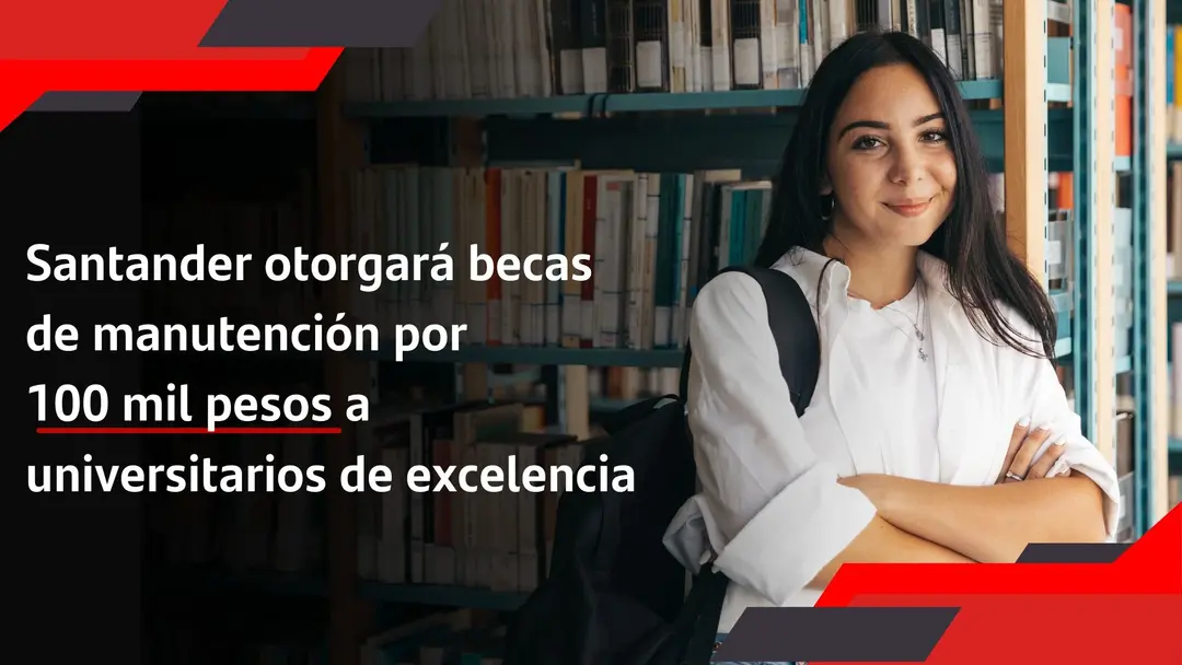 En México, Banco Santander otorgará becas de 100 mil pesos a universitarios de excelencia